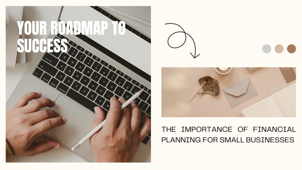 The Importance of Financial Planning for Small Businesses: Your Roadmap to Success