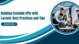 Building Scalable APIs with Laravel: Best Practices and Tips